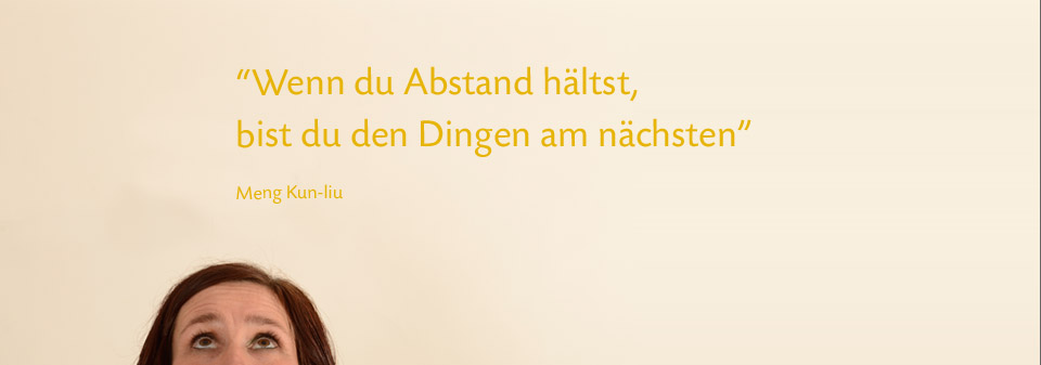 Wenn du Abstand hälst, bist du den Dingen am nächsten.